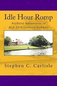 Idle Hour Romp: Boyhood Adventures in Mid-20th Century Oakdale 1