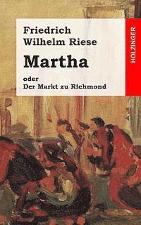 bokomslag Martha oder Der Markt zu Richmond: Romantisch-Komische Oper in vier Aufzügen