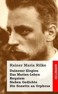 bokomslag Duineser Elegien / Das Marien-Leben / Requiem / Sieben Gedichte / Die Sonette an
