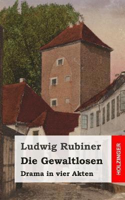 bokomslag Die Gewaltlosen: Drama in vier Akten