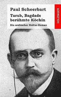 Tarub, Bagdads berühmte Köchin: Ein arabischer Kultur-Roman