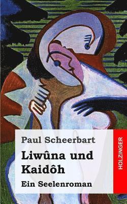 Liwûna und Kaidôh: Ein Seelenroman 1