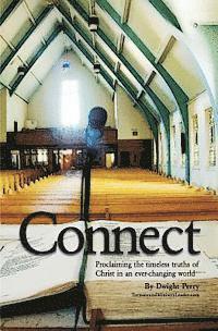 Connect: Proclaiming the timeless truths of Christ in an ever-changing world 1