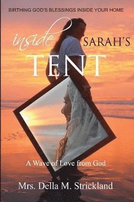 bokomslag Inside Sarah's Tent, Birthing God's Blessings Inside Your Home