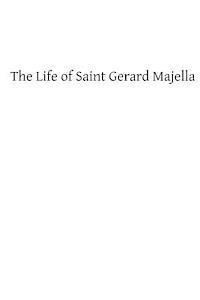 bokomslag The Life of Saint Gerard Majella: Lay-Brother of the Congregation of the Most Holy Redeemer