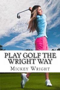 bokomslag Play Golf the Wright Way