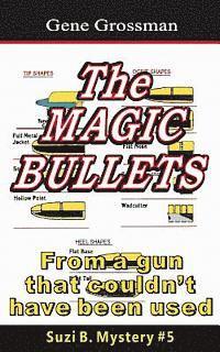 Gene Grossman - The Magic Bullets: Suzi B. Mystery #5: From a gun that couldn't possibly have been used, Häftad