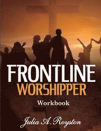 Julia a. Royston, Nycea Patterson - Frontline Worshipper Workbook, Häftad