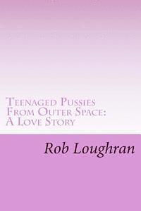 Teenaged Pussies From Outer Space: A Love Story 1