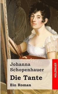 Johanna Schopenhauer - Die Tante: Ein Roman, Häftad