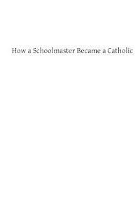 bokomslag How a Schoolmaster Became a Catholic