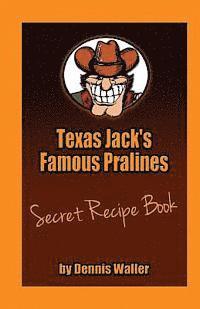 Texas Jack's Famous Pralines Secret Recipe Book 1