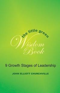 bokomslag The Little Green Wisdom Book: 9 Growth Stages of Leadership: How to Transform the Power of a Thrift Mindset(R) into Achieving Personal Success