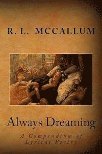 bokomslag Always Dreaming: A Compendium of Lyrical Poetry