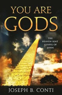 bokomslag You Are Gods: The Heaven-Sent Gospel of John