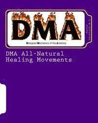 bokomslag DMA All-Natural Healing Movements: DMA's Healing Power, with its All-Natural Movements, gives us the ability to train the body to heal and rejuvenate