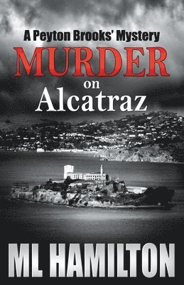 Murder on Alcatraz: A Peyton Brooks' Mystery 1