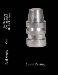 bokomslag Handbook of Commercial Bullet Casting: Bullet Casting