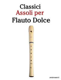 bokomslag Classici Assoli Per Flauto Dolce: Facile Flauto Dolce! Con Musiche Di Brahms, Handel, Vivaldi E Altri Compositori