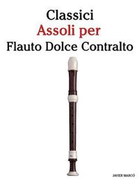 bokomslag Classici Assoli Per Flauto Dolce Contralto: Facile Flauto Dolce Contralto! Con Musiche Di Brahms, Handel, Vivaldi E Altri Compositori