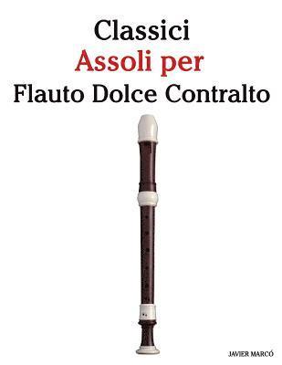 bokomslag Classici Assoli Per Flauto Dolce Contralto: Facile Flauto Dolce Contralto! Con Musiche Di Brahms, Handel, Vivaldi E Altri Compositori