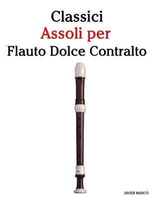 Javier Marco - Classici Assoli Per Flauto Dolce Contralto: Facile Flauto Dolce Contralto! Con Musiche Di Brahms, Handel, Vivaldi E Altri Compositori, Häftad