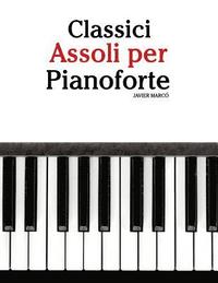 bokomslag Classici Assoli Per Pianoforte: Facile Pianoforte! Con Musiche Di Bach, Strauss, Tchaikovsky E Altri Compositori