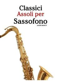 bokomslag Classici Assoli Per Sassofono: Facile Sassofono! Per Sassofono Alto, Baritono, Soprano E Tenore. Con Musiche Di Bach, Strauss, Tchaikovsky E Altri Co