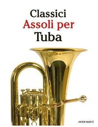 bokomslag Classici Assoli Per Tuba: Facile Tuba! Con Musiche Di Bach, Strauss, Tchaikovsky E Altri Compositori