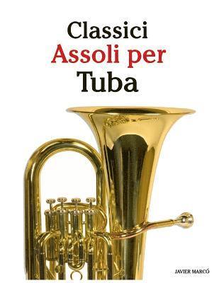 Classici Assoli Per Tuba: Facile Tuba! Con Musiche Di Bach, Strauss, Tchaikovsky E Altri Compositori 1