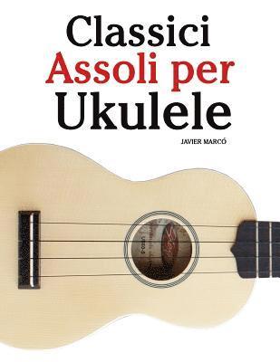 bokomslag Classici Assoli Per Ukulele: Facile Ukulele! Con Musiche Di Bach, Mozart, Beethoven, Vivaldi E Altri Compositori (in Notazione Standard E Tablature