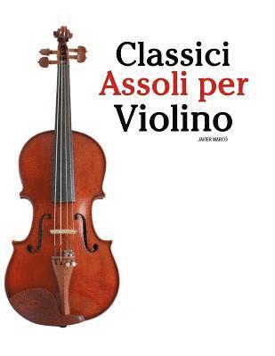 bokomslag Classici Assoli Per Violino: Facile Violino! Con Musiche Di Bach, Mozart, Beethoven, Vivaldi E Altri Compositori