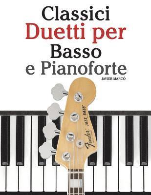 bokomslag Classici Duetti Per Basso E Pianoforte: Facile Basso! Con Musiche Di Bach, Mozart, Beethoven, Vivaldi E Altri Compositori (in Notazione Standard E Tab