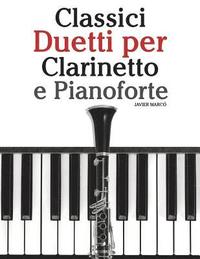 bokomslag Classici Duetti Per Clarinetto E Pianoforte: Facile Clarinetto! Con Musiche Di Brahms, Handel, Vivaldi E Altri Compositori