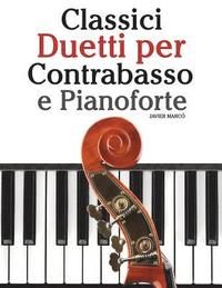 bokomslag Classici Duetti Per Contrabasso E Pianoforte: Facile Contrabbasso! Con Musiche Di Bach, Mozart, Beethoven, Vivaldi E Altri Compositori