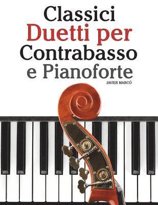 bokomslag Classici Duetti Per Contrabasso E Pianoforte: Facile Contrabbasso! Con Musiche Di Bach, Mozart, Beethoven, Vivaldi E Altri Compositori