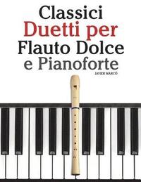 bokomslag Classici Duetti Per Flauto Dolce E Pianoforte: Facile Flauto Dolce! Con Musiche Di Brahms, Handel, Vivaldi E Altri Compositori