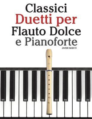 Javier Marco - Classici Duetti Per Flauto Dolce E Pianoforte: Facile Flauto Dolce! Con Musiche Di Brahms, Handel, Vivaldi E Altri Compositori, Häftad