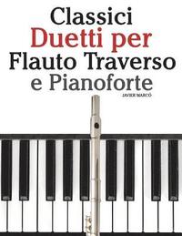 bokomslag Classici Duetti Per Flauto Traverso E Pianoforte: Facile Flauto Traverso! Con Musiche Di Brahms, Handel, Vivaldi E Altri Compositori