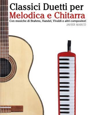 bokomslag Classici Duetti Per Melodica E Chitarra: Facile Melodica! Con Musiche Di Brahms, Handel, Vivaldi E Altri Compositori