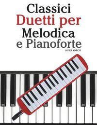 bokomslag Classici Duetti Per Melodica E Pianoforte: Facile Melodica! Con Musiche Di Brahms, Handel, Vivaldi E Altri Compositori