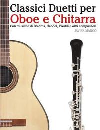 bokomslag Classici Duetti Per Oboe E Chitarra: Facile Oboe! Con Musiche Di Brahms, Handel, Vivaldi E Altri Compositori