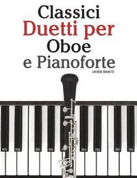 bokomslag Classici Duetti Per Oboe E Pianoforte: Facile Oboe! Con Musiche Di Brahms, Handel, Vivaldi E Altri Compositori
