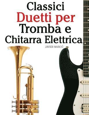 Classici Duetti Per Tromba E Chitarra Elettrica: Facile Tromba! Con Musiche Di Bach, Strauss, Tchaikovsky E Altri Compositori 1