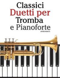 bokomslag Classici Duetti Per Tromba E Pianoforte: Facile Tromba! Con Musiche Di Bach, Strauss, Tchaikovsky E Altri Compositori