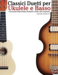 bokomslag Classici Duetti Per Ukulele E Basso: Facile Ukulele! Con Musiche Di Bach, Mozart, Beethoven, Vivaldi E Altri Compositori (in Notazione Standard E Tabl