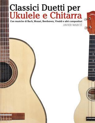 bokomslag Classici Duetti Per Ukulele E Chitarra: Facile Ukulele! Con Musiche Di Bach, Mozart, Beethoven, Vivaldi E Altri Compositori (in Notazione Standard E T