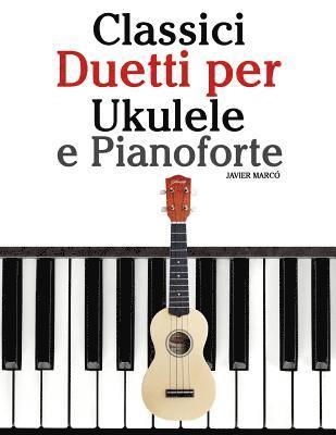 bokomslag Classici Duetti Per Ukulele E Pianoforte: Facile Ukulele! Con Musiche Di Bach, Mozart, Beethoven, Vivaldi E Altri Compositori (in Notazione Standard E