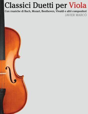 Classici Duetti Per Viola: Facile Viola! Con Musiche Di Bach, Mozart, Beethoven, Vivaldi E Altri Compositori 1