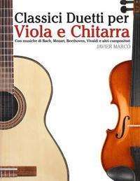 bokomslag Classici Duetti Per Viola E Chitarra: Facile Viola! Con Musiche Di Bach, Mozart, Beethoven, Vivaldi E Altri Compositori